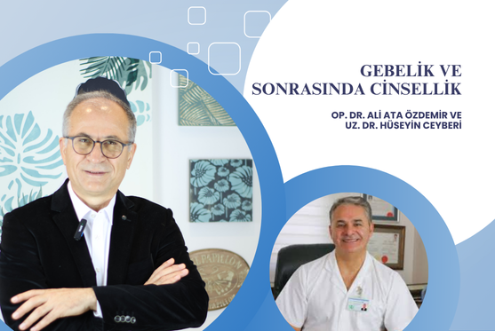 Op. Dr. Ali Ata Özdemir ve Uz Dr Hüseyin Ceyberi “Gebelik ve Sonrasında Cinsellik