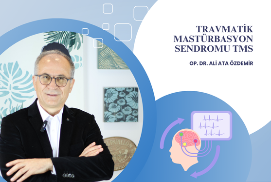 Op. Dr. Ali Ata Özdemir Travmatik Mastürbasyon Sendromu TMS