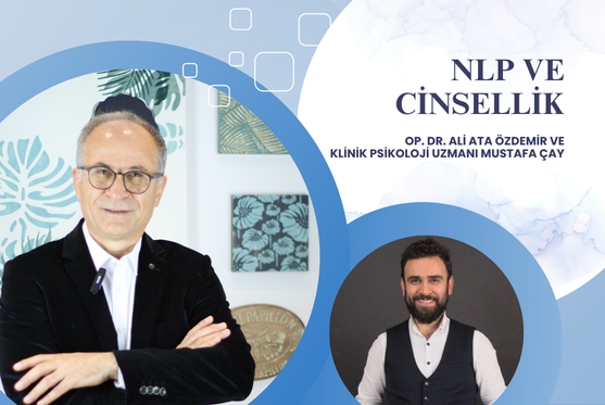 Op. Dr. Ali Ata Özdemir ve Klinik Psikoloji Uzmanı Mustafa Çay, NLP ve cinsellik
