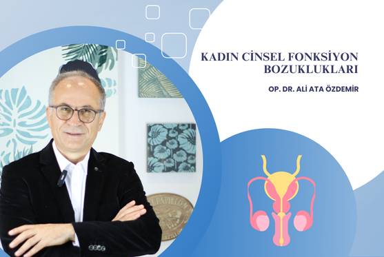 Op. Dr. Ali Ata Özdemir Kadın Cinsel Fonksiyon Bozuklukları